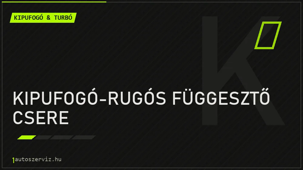 Kipufogó-rugós függesztő csere - Kipufogó & turbó Budapesten