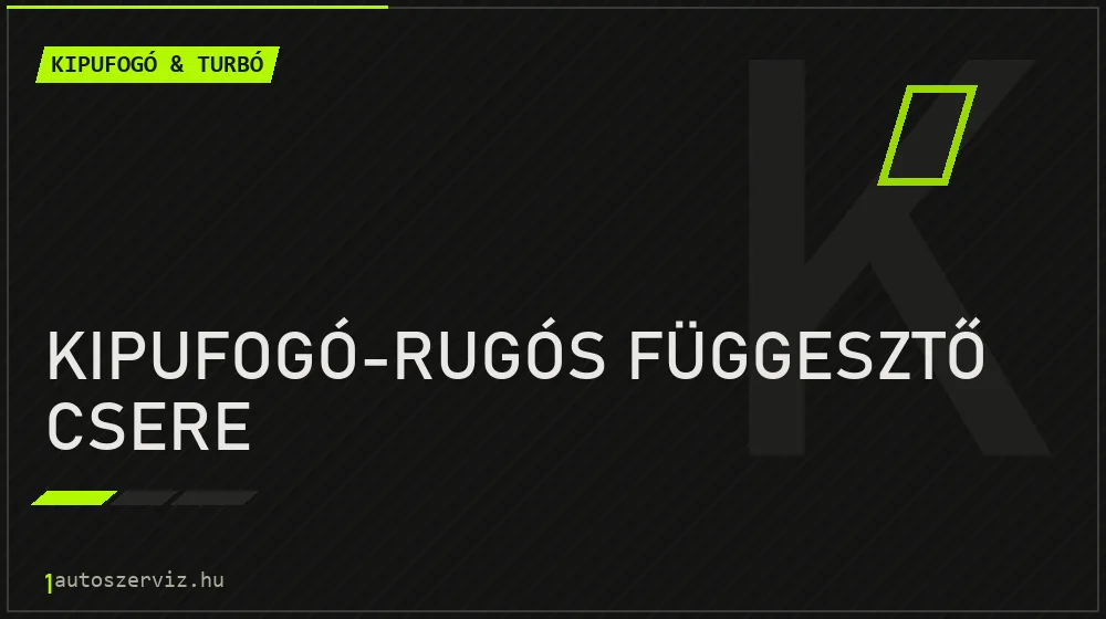 Kipufogó-rugós függesztő csere javítás - kipufogó- és turbójavítás