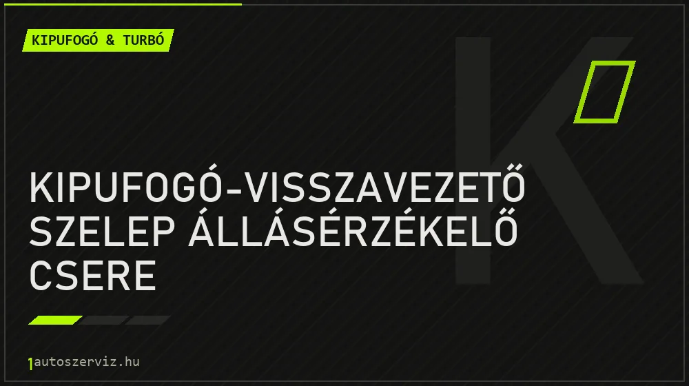 Kipufogó-visszavezető szelep állásérzékelő csere - Kipufogó & turbó Budapesten