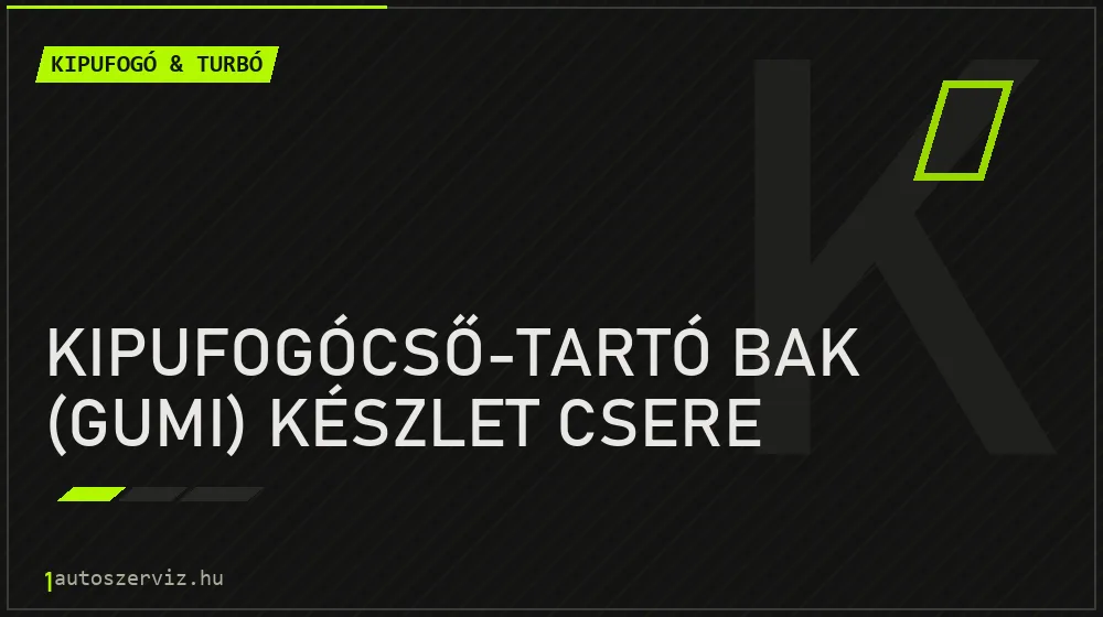 Kipufogócső-tartó bak (gumi) készlet csere - Kipufogó & turbó Budapesten