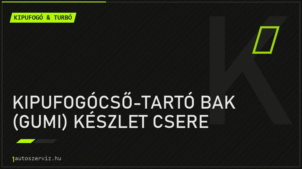 Kipufogócső-tartó bak (gumi) készlet csere javítás - kipufogó- és turbójavítás