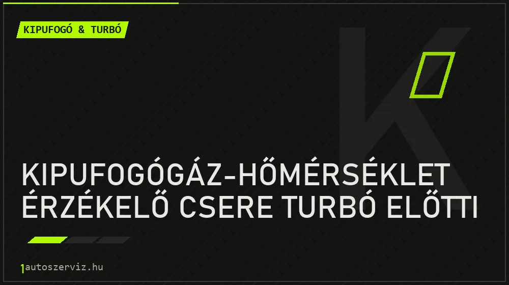 Kipufogógáz-hőmérséklet érzékelő csere turbó előtti - Kipufogó & turbó Budapesten