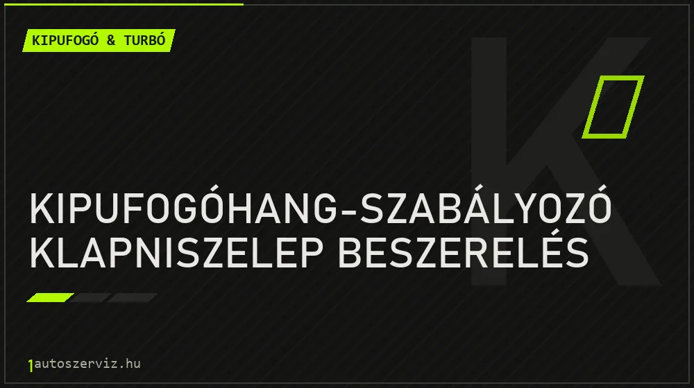 Kipufogóhang-szabályozó klapniszelep beszerelés - Kipufogó & turbó Budapesten