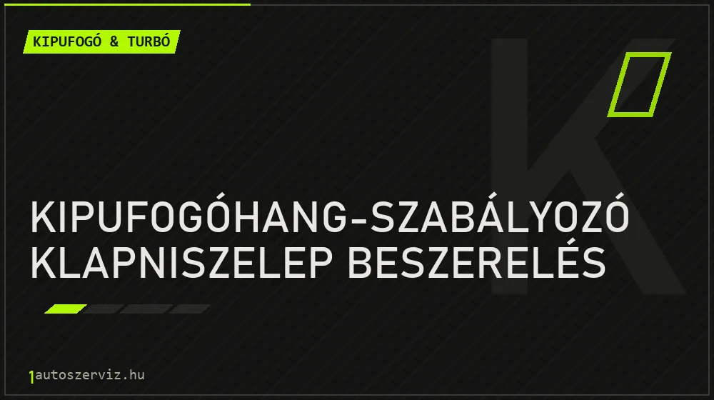 Kipufogóhang-szabályozó klapniszelep beszerelés javítás - kipufogó- és turbójavítás