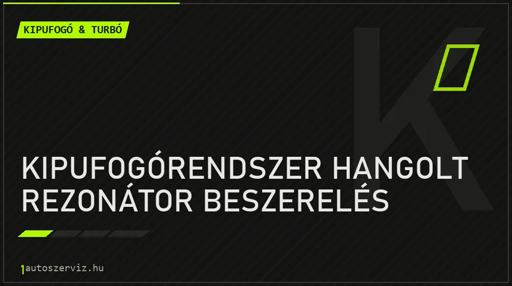 Kipufogórendszer hangolt rezonátor beszerelés javítás - kipufogó- és turbójavítás