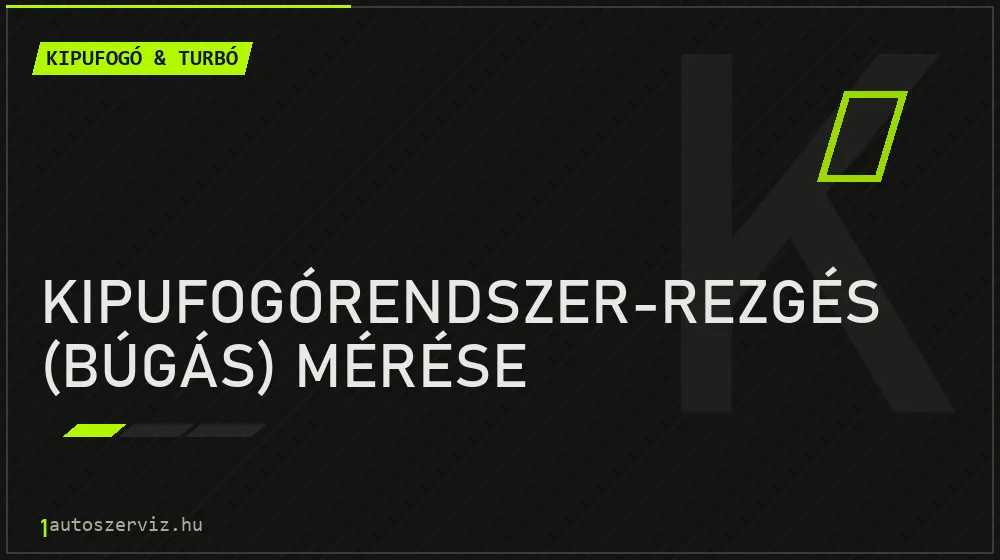 Kipufogórendszer-rezgés (búgás) mérése javítás - kipufogó- és turbójavítás