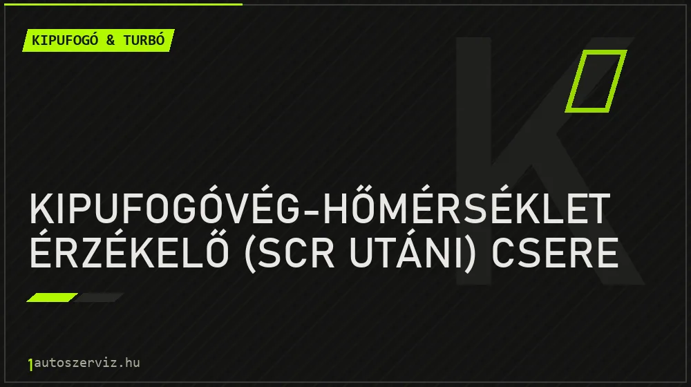 Kipufogóvég-hőmérséklet érzékelő (SCR utáni) csere - Kipufogó & turbó Budapesten