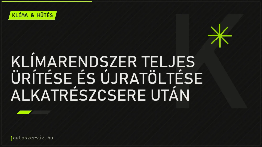Klímarendszer teljes ürítése és újratöltése alkatrészcsere után - Klíma & hűtés Budapesten