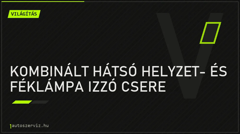 Kombinált hátsó helyzet- és féklámpa izzó csere - Világítás Budapesten