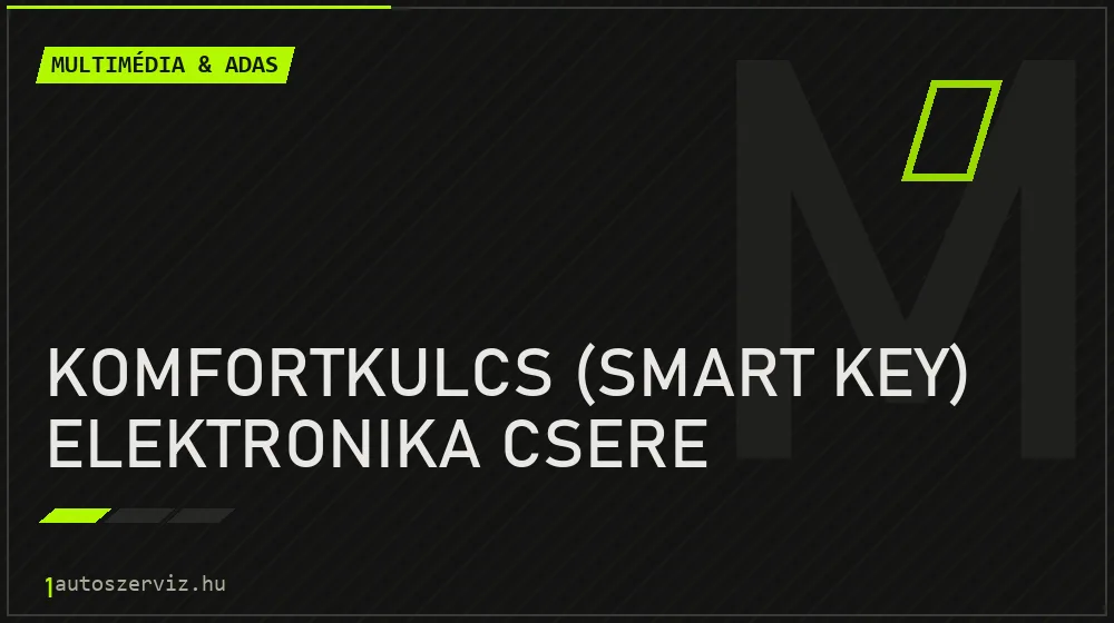 Komfortkulcs (smart key) elektronika csere - Multimédia & ADAS Budapesten