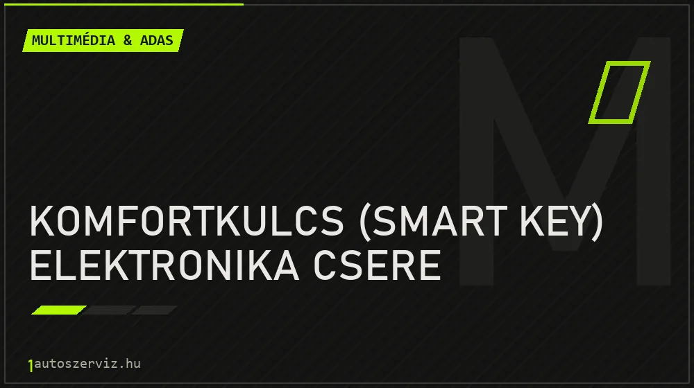Komfortkulcs (smart key) elektronika csere javítás - multimédia- és asszisztensrendszer-javítás