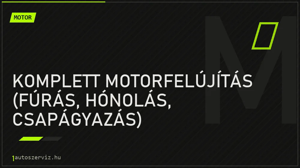 Komplett motorfelújítás (fúrás, hónolás, csapágyazás) javítás - motorjavítás