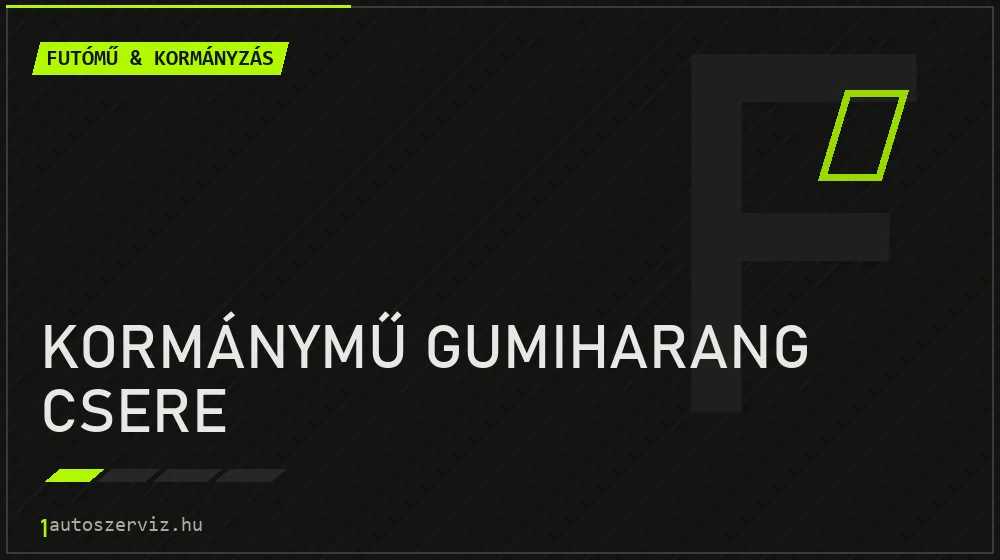 Kormánymű gumiharang csere javítás - futóműjavítás