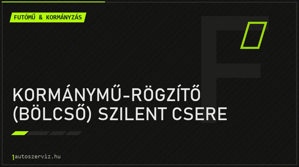 Kormánymű-rögzítő (bölcső) szilent csere - Futómű & kormányzás Budapesten