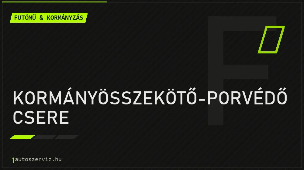 Kormányösszekötő-porvédő csere javítás - futóműjavítás
