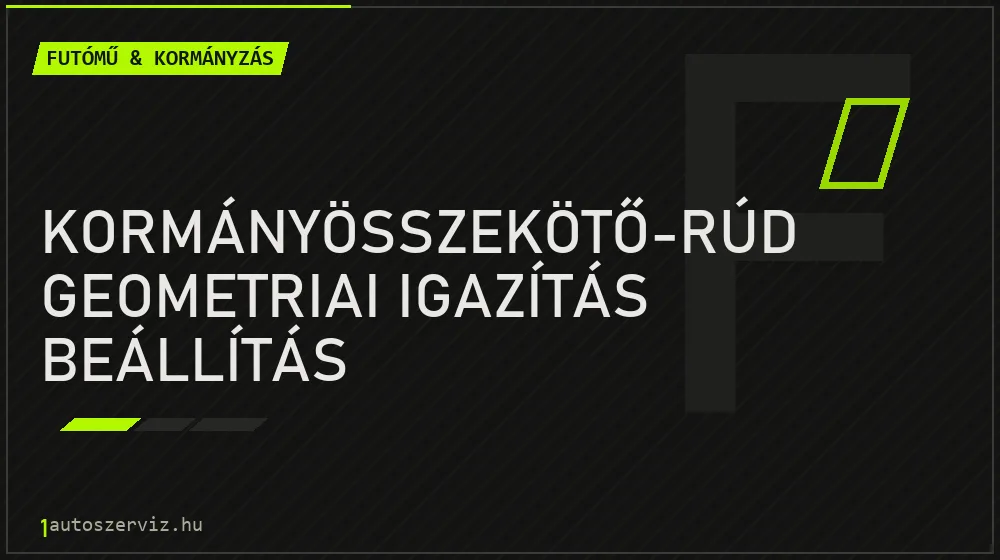 Kormányösszekötő-rúd geometriai igazítás beállítás - Futómű & kormányzás Budapesten