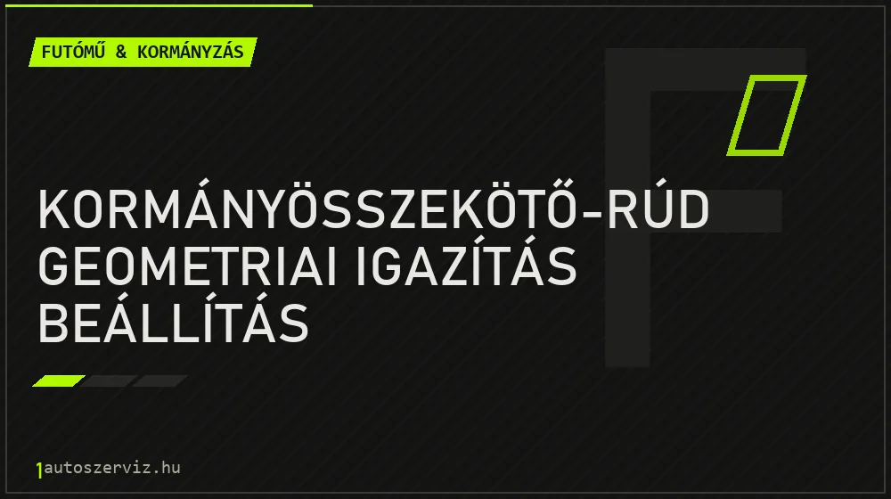 Kormányösszekötő-rúd geometriai igazítás beállítás javítás - futóműjavítás