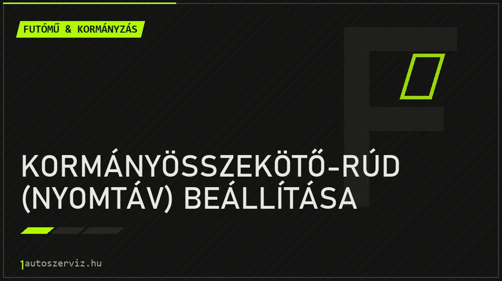 Kormányösszekötő-rúd (nyomtáv) beállítása javítás - futóműjavítás