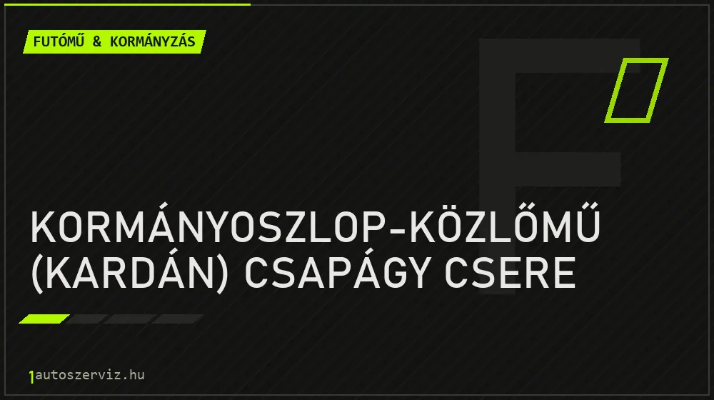 Kormányoszlop-közlőmű (kardán) csapágy csere javítás - futóműjavítás