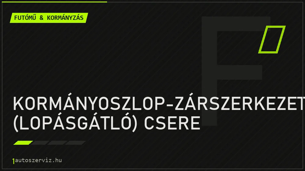 Kormányoszlop-zárszerkezet (lopásgátló) csere javítás - futóműjavítás