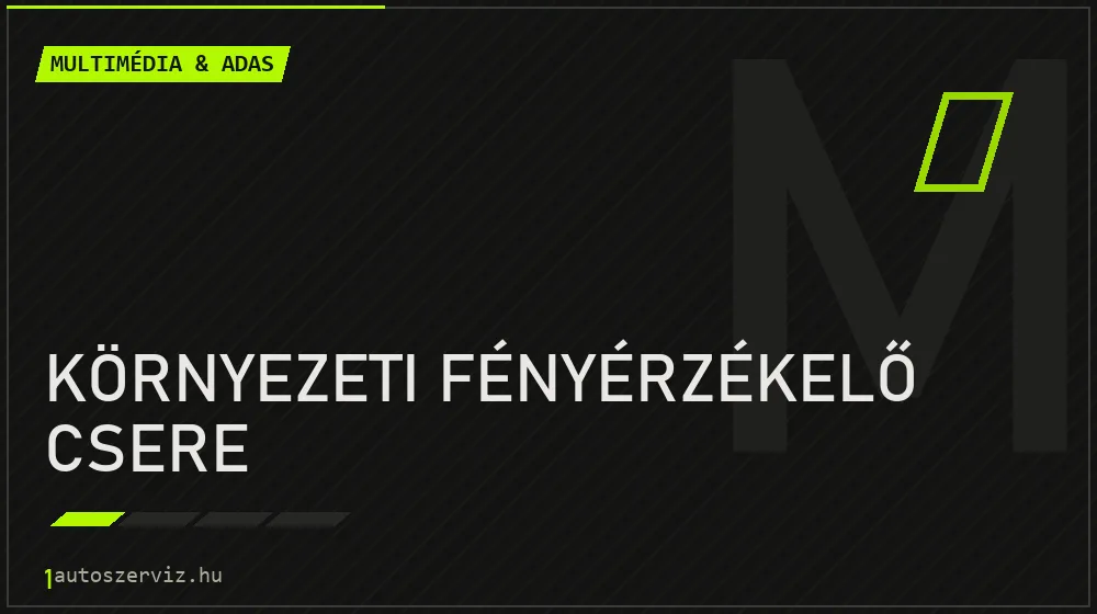 Környezeti fényérzékelő csere - Multimédia & ADAS Budapesten
