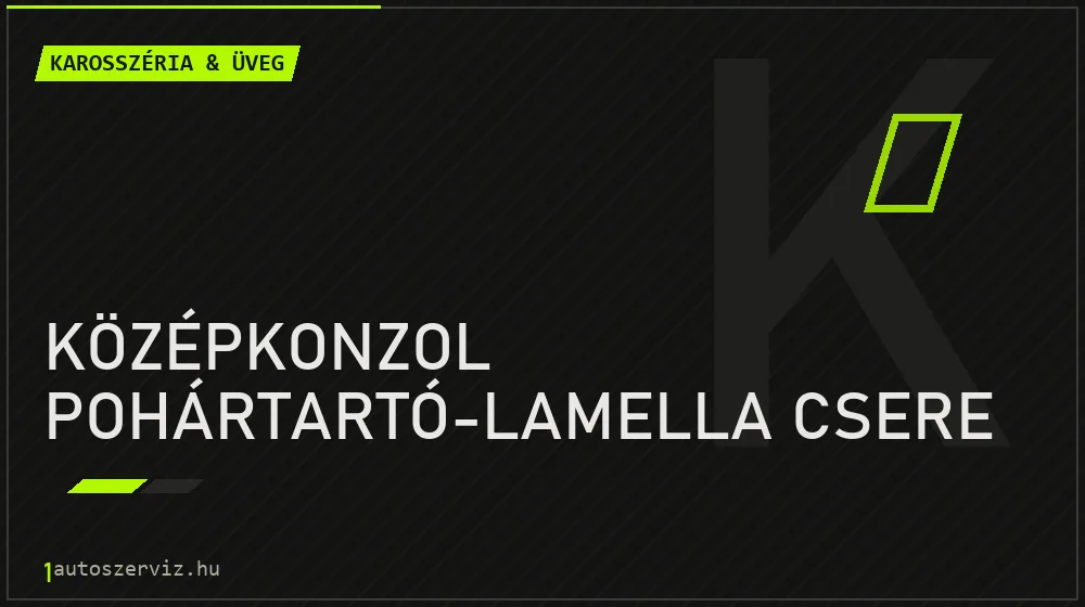 Középkonzol pohártartó-lamella csere - Karosszéria & üveg Budapesten