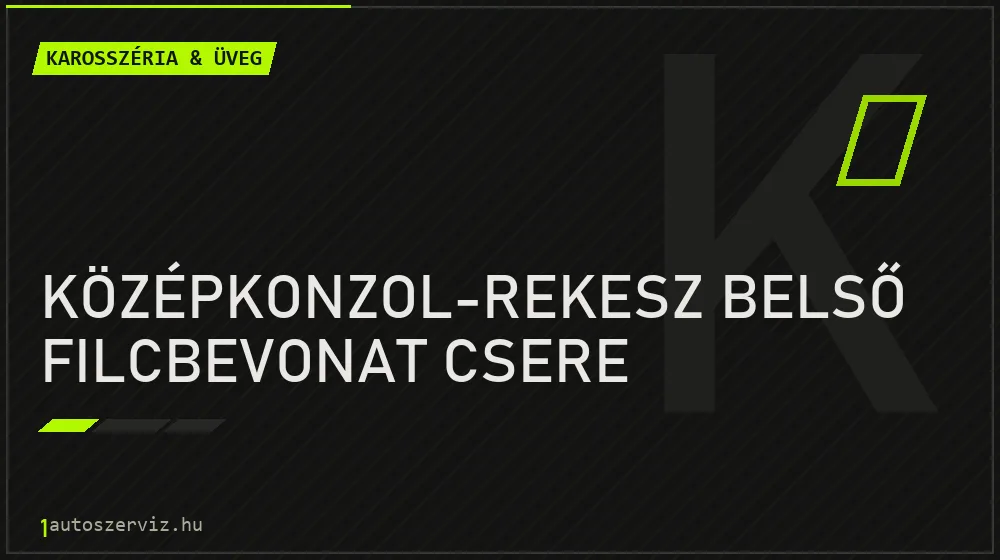 Középkonzol-rekesz belső filcbevonat csere javítás - karosszéria- és üvegjavítás