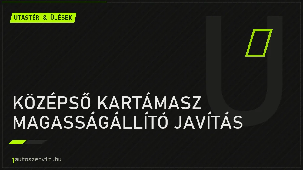 Középső kartámasz magasságállító javítás - Utastér & ülések Budapesten