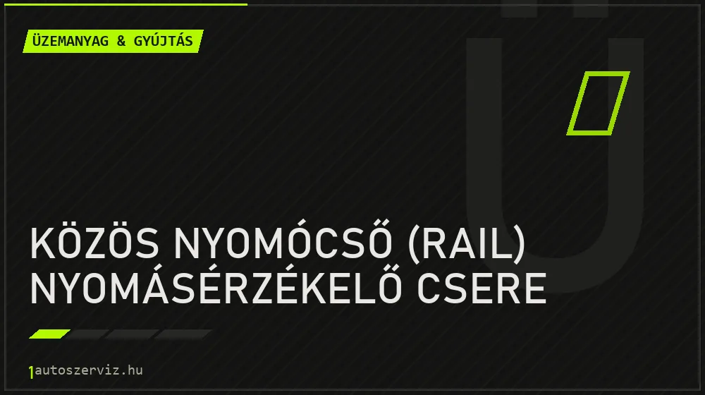 Közös nyomócső (rail) nyomásérzékelő csere - Üzemanyag & gyújtás Budapesten