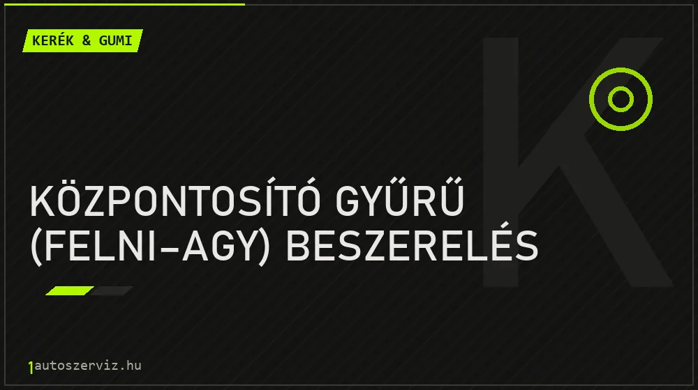 Központosító gyűrű (felni-agy) beszerelés javítás - gumiabroncs-szerviz