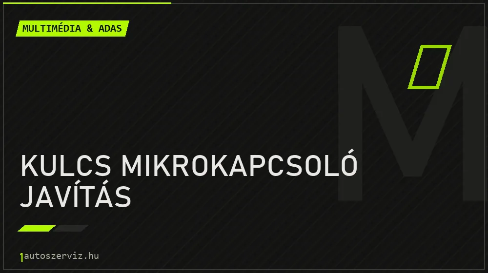 Kulcs mikrokapcsoló javítás - Multimédia & ADAS Budapesten