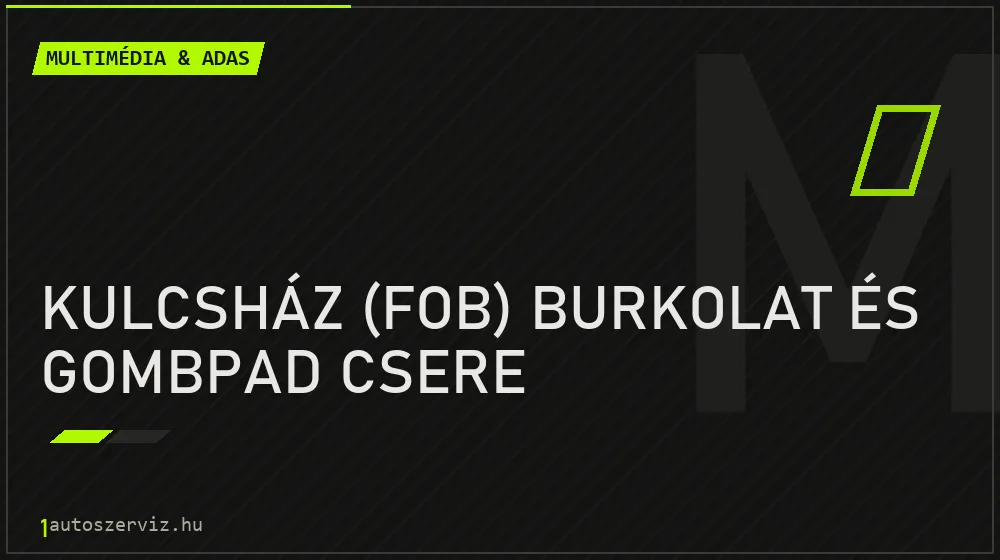 Kulcsház (fob) burkolat és gombpad csere - Multimédia & ADAS Budapesten