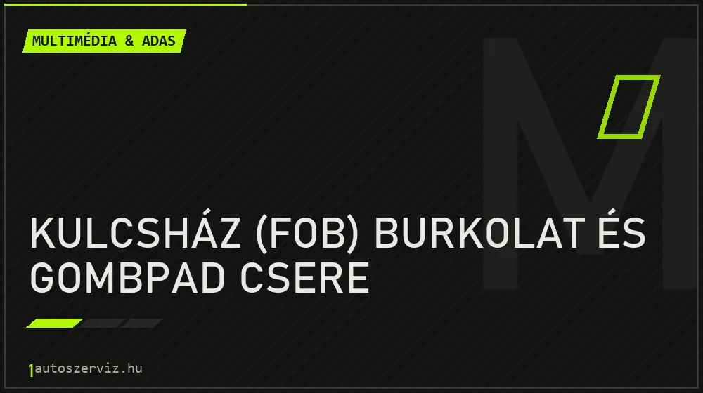 Kulcsház (fob) burkolat és gombpad csere javítás - multimédia- és asszisztensrendszer-javítás