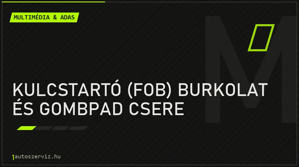 Kulcstartó (fob) burkolat és gombpad csere javítás - multimédia- és asszisztensrendszer-javítás
