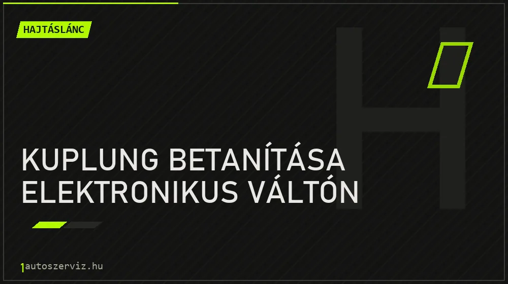 Kuplung betanítása elektronikus váltón - Hajtáslánc Budapesten