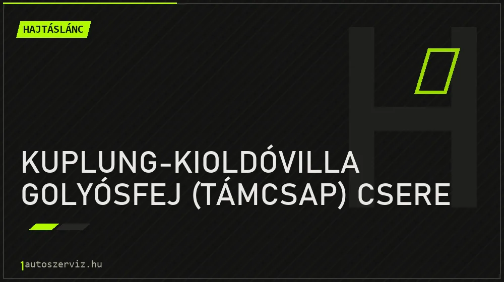 Kuplung-kioldóvilla golyósfej (támcsap) csere - Hajtáslánc Budapesten