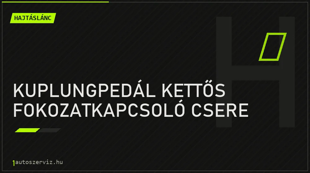 Kuplungpedál kettős fokozatkapcsoló csere - Hajtáslánc Budapesten