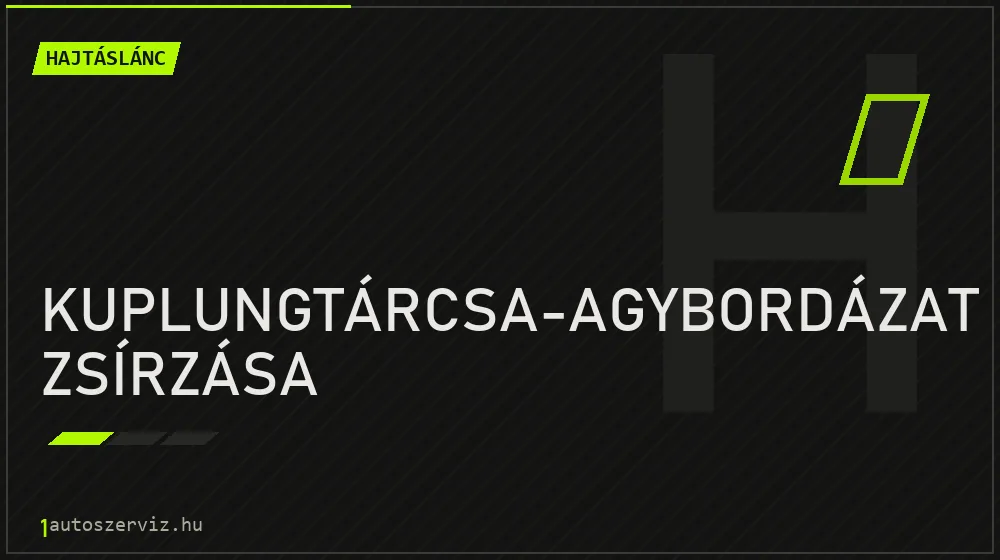 Kuplungtárcsa-agybordázat zsírzása javítás - hajtáslánc-javítás