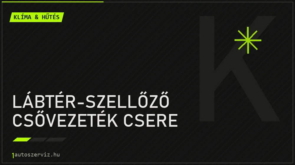 Lábtér-szellőző csővezeték csere javítás - autóklíma-szerviz