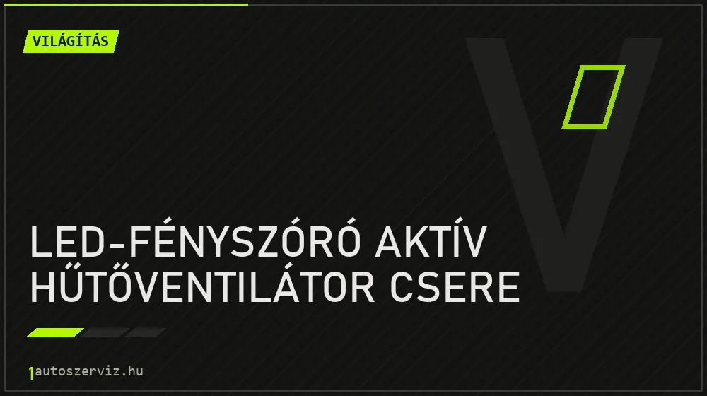 LED-fényszóró aktív hűtőventilátor csere - Világítás Budapesten