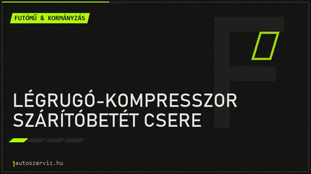Légrugó-kompresszor szárítóbetét csere - Futómű & kormányzás Budapesten