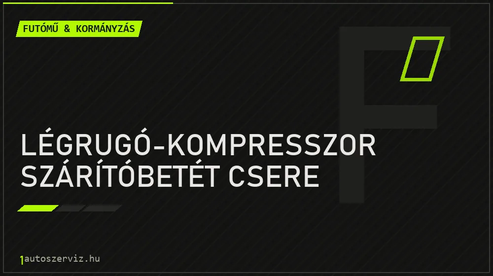 Légrugó-kompresszor szárítóbetét csere javítás - futóműjavítás