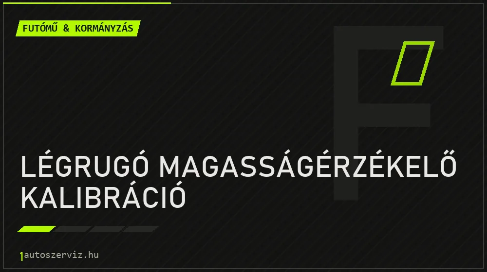 Légrugó magasságérzékelő kalibráció - Futómű & kormányzás Budapesten
