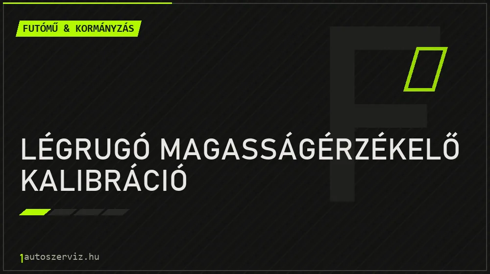 Légrugó magasságérzékelő kalibráció javítás - futóműjavítás