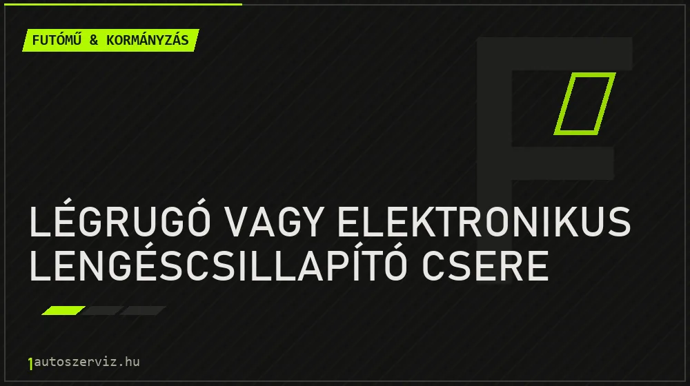 Légrugó vagy elektronikus lengéscsillapító csere javítás - futóműjavítás