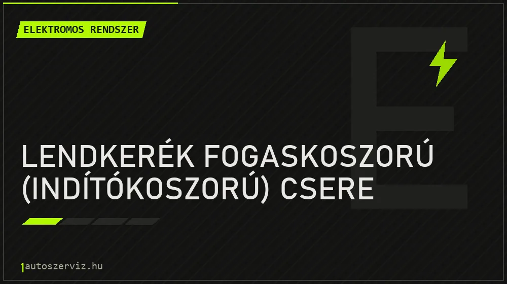 Lendkerék fogaskoszorú (indítókoszorú) csere - Elektromos rendszer Budapesten