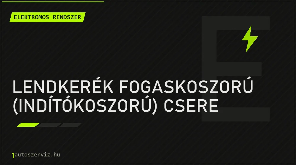 Lendkerék fogaskoszorú (indítókoszorú) csere javítás - autóvillamossági javítás