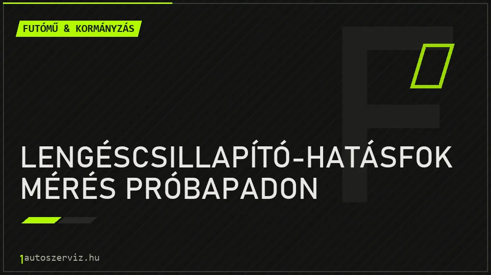 Lengéscsillapító-hatásfok mérés próbapadon - Futómű & kormányzás Budapesten