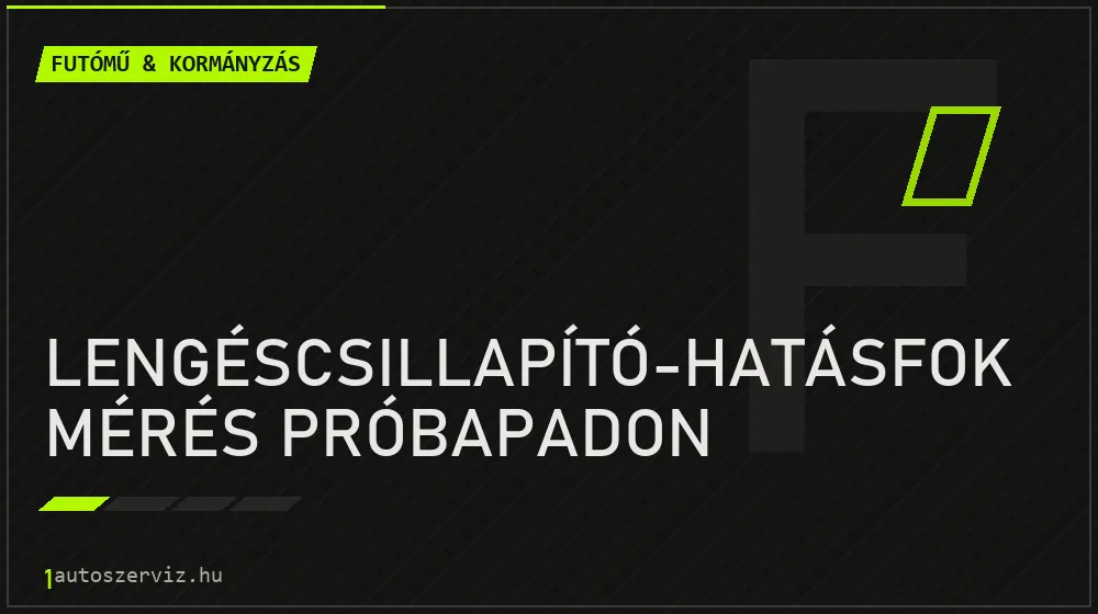 Lengéscsillapító-hatásfok mérés próbapadon javítás - futóműjavítás