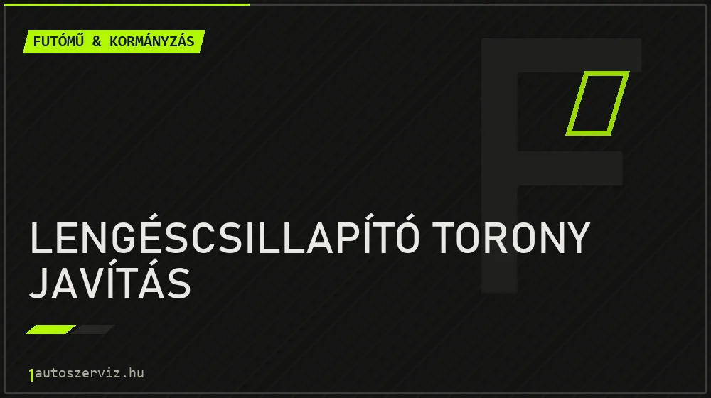 Lengéscsillapító torony javítás javítás - futóműjavítás
